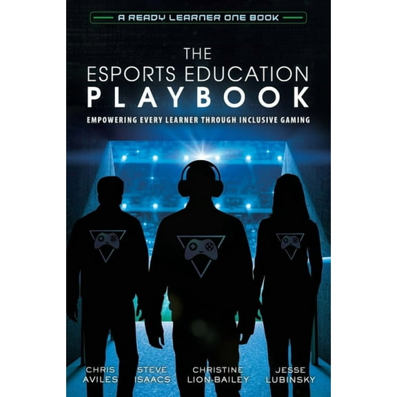 The Esports Education Playbook: Empowering Every Learner Through Inclusive Gaming, (Paperback)