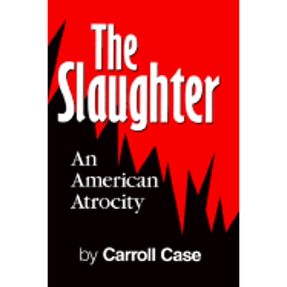 Pre-Owned The Slaughter: An American Atrocity (Hardcover) 0966649907 9780966649901