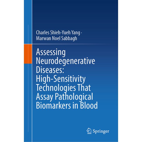 Assessing Neurodegenerative Diseases: High-Sensitivity Technologies That Assay Pathological Biomarkers in Blood, (Hardcover)