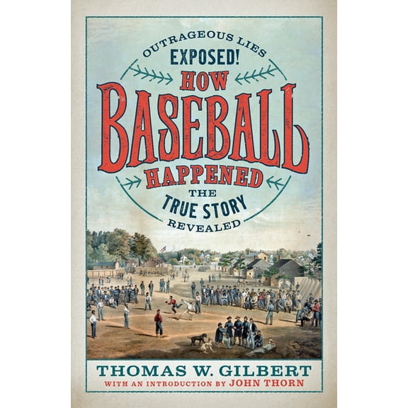 How Baseball Happened: Outrageous Lies Exposed! the True Story Revealed (Hardcover)