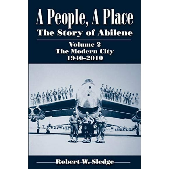 A People, A Place: The Story of Abilene Volume 2: The Modern City, 1940-2010