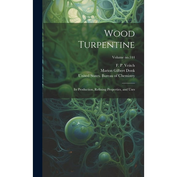 Wood Turpentine: Its Production, Refining Properties, and Uses; Volume no.144 (Hardcover)