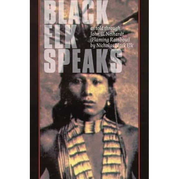 Pre-Owned Black Elk Speaks: Being the Life Story of a Holy Man of the Oglala Sioux (Paperback) 0803261705 9780803261709