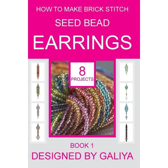 How to Make Brick Stitch Seed Bead Earrings. Book 1: 8 Projects