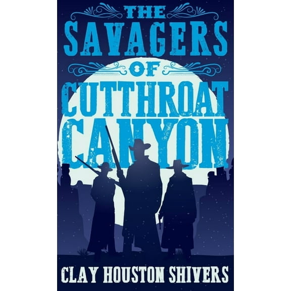 Silver Vein Chronicles The Savagers of Cutthroat Canyon, Book 2, (Hardcover)