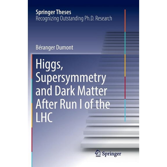 Springer Theses Higgs, Supersymmetry and Dark Matter After Run I of the Lhc, (Paperback)