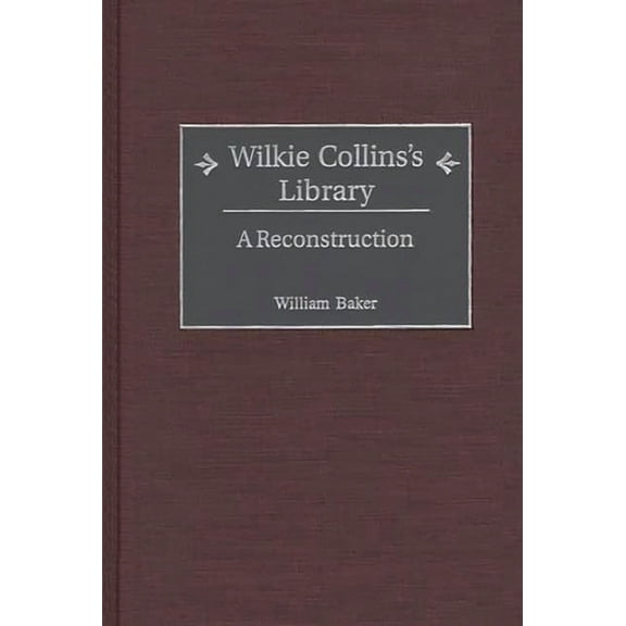 Bibliographies and Indexes in World Lite Wilkie Collins's Library: A Reconstruction, Book 55, (Hardcover)