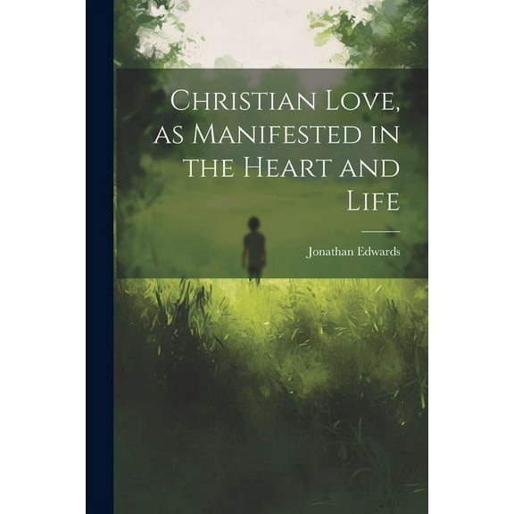 Christian Love, as Manifested in the Heart and Life (Paperback)