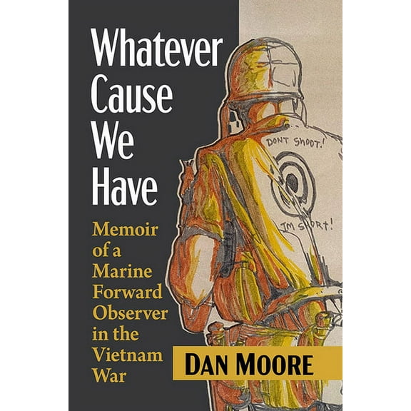 Whatever Cause We Have: Memoir of a Marine Forward Observer in the Vietnam War, (Paperback)