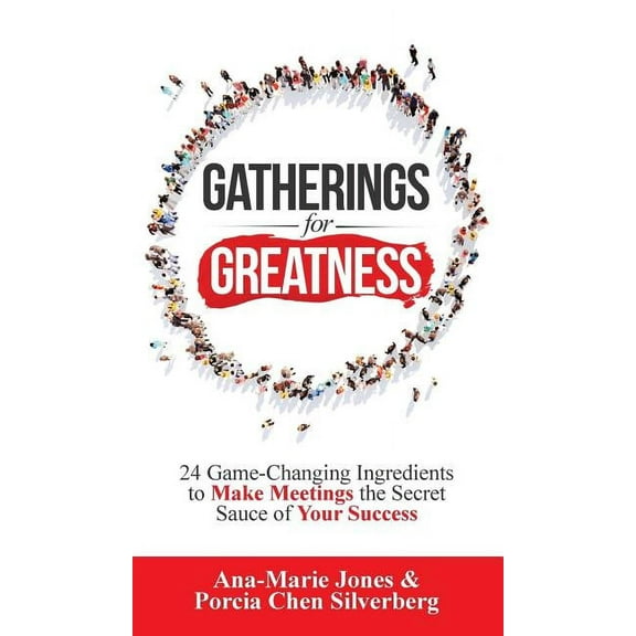 Gatherings Gatherings for Greatness: 24 Game-Changing Ingredients to Make Meetings the Secret Sauce of Your Success, Book 1, (Hardcover)