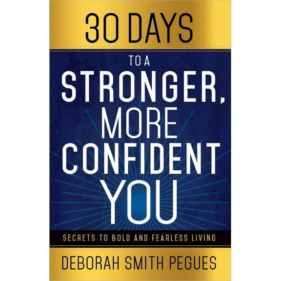 30 Days to a Stronger, More Confident You: Secrets to Bold and Fearless Living, (Paperback)