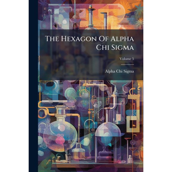 The Hexagon Of Alpha Chi Sigma; Volume 5 (Paperback)