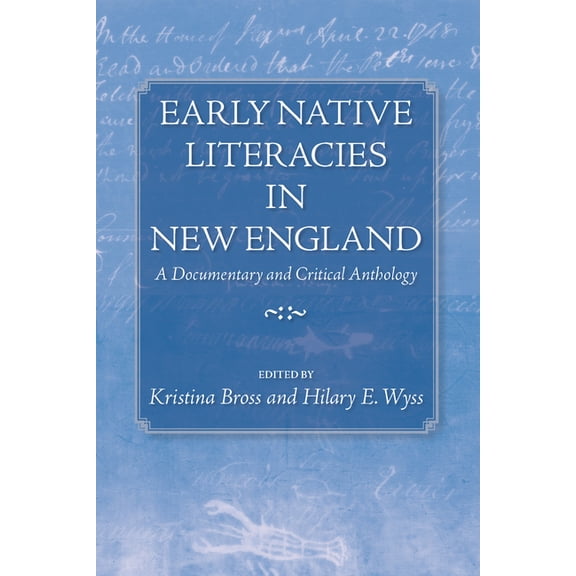 Native Americans of the Northeast: Early Native Literacies in New England : A Documentary and Critical Anthology (Paperback)