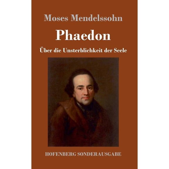 Phaedon oder über die Unsterblichkeit der Seele: In drey Gesprächen (Hardcover)