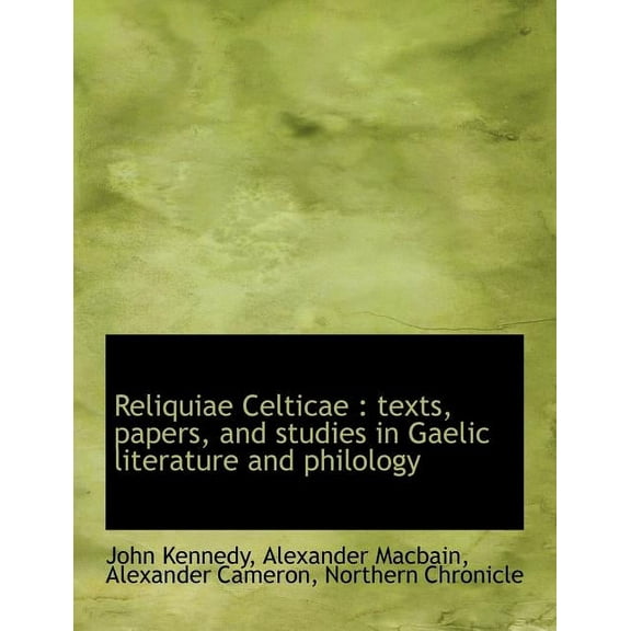 Reliquiae Celticae: Texts, Papers, and Studies in Gaelic Literature and Philology (Paperback)
