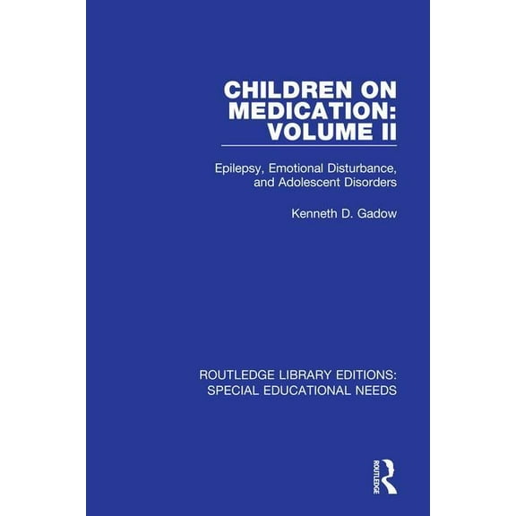 Routledge Library Editions: Special Educ Children on Medication Volume II: Epilepsy, Emotional Disturbance, and Adolescent Disorders, (Paperback)