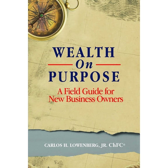 Wealth on Purpose: A Field Guide for New Business Owners, (Paperback)