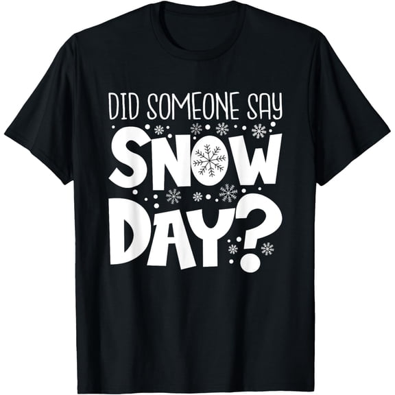 Proud Supporter Of Snow Days Did Someone Say Snow Day? T-Shirt
