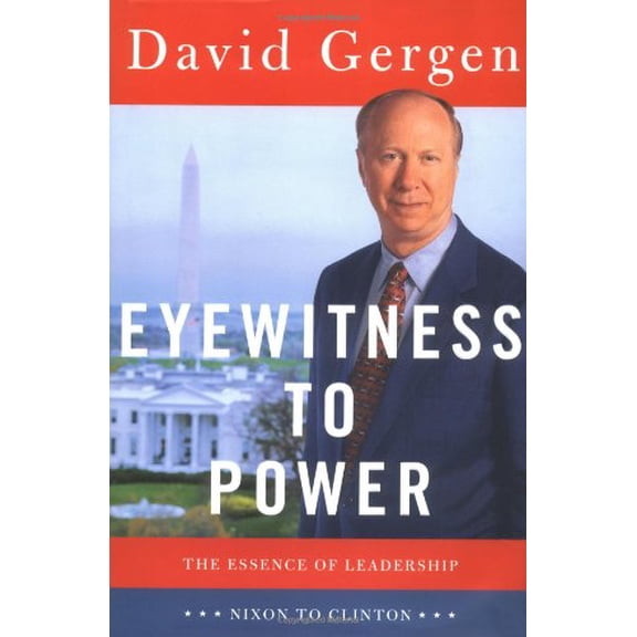 Eyewitness to Power : The Essnece of Leadership from Nixon to Clinton (Hardcover)
