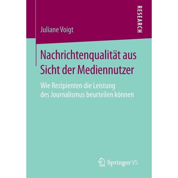 Nachrichtenqualität Aus Sicht Der Mediennutzer: Wie Rezipienten Die Leistung Des Journalismus Beurteilen Können, (Paperback)