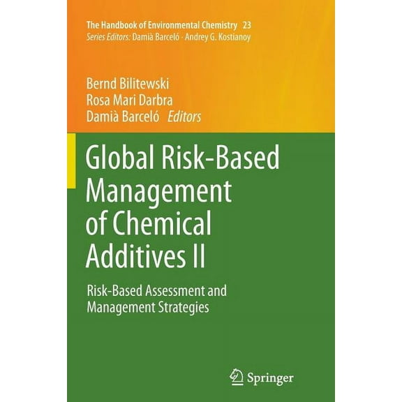 Handbook of Environmental Chemistry Global Risk-Based Management of Chemical Additives II: Risk-Based Assessment and Management Strategies, Book 23, (Paperback)