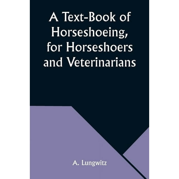 A Text-Book of Horseshoeing, for Horseshoers and Veterinarians, (Paperback)
