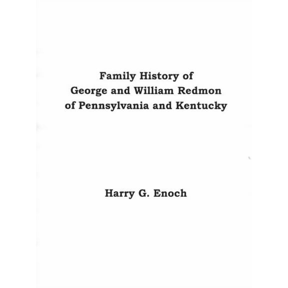 Family History of George and William Redmon of Pennsylvania and Kentucky (Paperback)