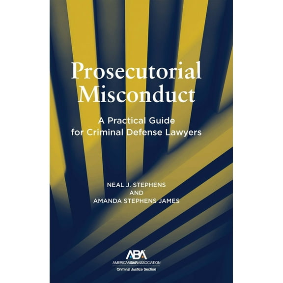 Prosecutorial Misconduct: A Practical Guide for Criminal Defense Lawyers, (Paperback)