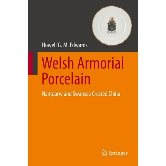 Welsh Armorial Porcelain: Nantgarw and Swansea Crested China, (Hardcover)