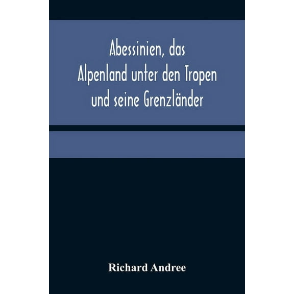Abessinien, das Alpenland unter den Tropen und seine Grenzländer, (Paperback)