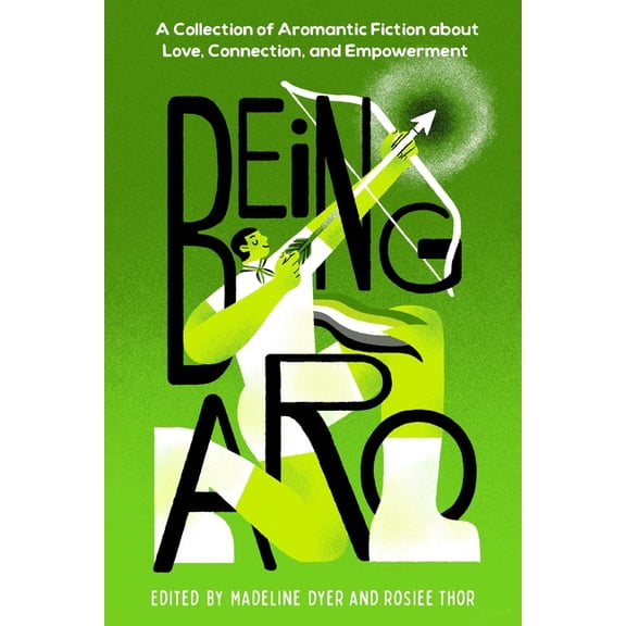 Being Aro: A Collection of Aromantic Fiction about Love, Connection, and Empowerment, (Hardcover)