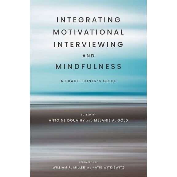 20230301 Integrating Motivational Interviewing and Mindfulness: A Practitioner's Guide, (Paperback)