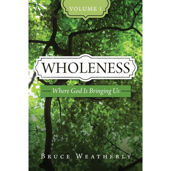 Wholeness Wholeness, Volume 1: Where God is Bringing Us, Book 1, (Paperback)