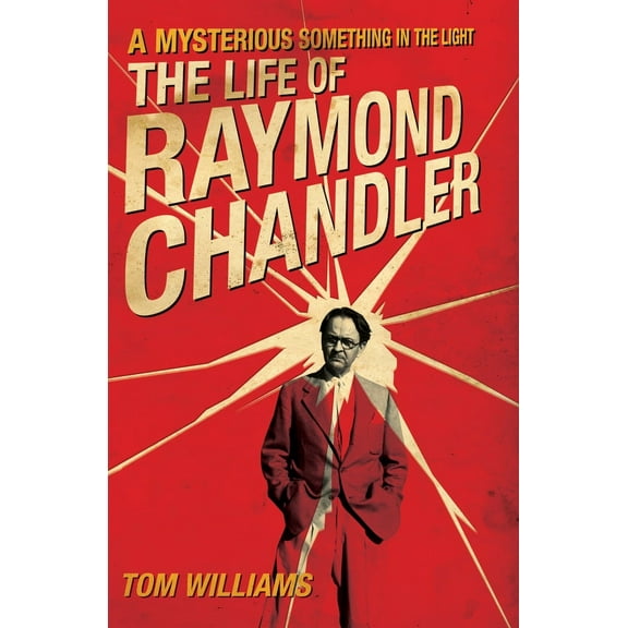 A Mysterious Something in the Light : The Life of Raymond Chandler (Paperback)