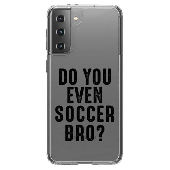 DistinctInk Clear Shockproof Hybrid Case for Galaxy S21  PLUS 5G (6.7" Screen) - TPU Bumper Acrylic Back Tempered Glass Screen Protector - Do You Even Soccer Bro?