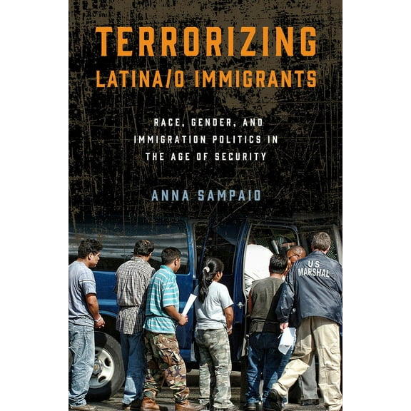 Terrorizing Latina/o Immigrants : Race, Gender, and Immigration Policy Post-9/11 (Hardcover)