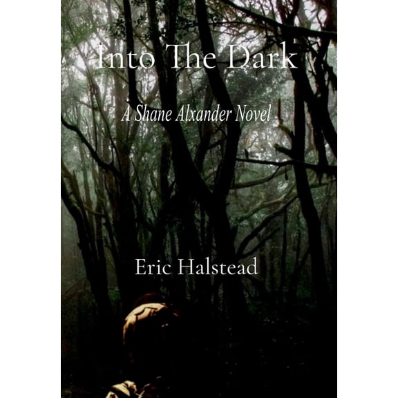 The Shane Alexander Into The Dark: A Shane Alexander Novel, Book 2, (Hardcover)