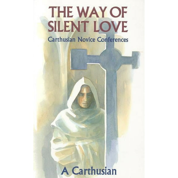 Cistercian Studies The Way of Silent Love: Carthusian Novice Conferences Volume 149, Book 149, (Paperback)