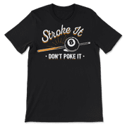 Funny Billiard player T-Shirt - Stroke It Don't Poke It