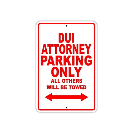 DUI Attorney Parking Only Gift Decor Novelty Garage Metal Aluminum 8