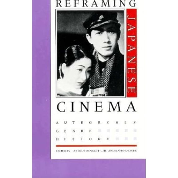 Pre-Owned Reframing Japanese Cinema : Authorship, Genre, History (Paperback) 9780253207234