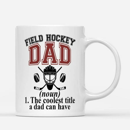 

Coffee Mugs Field Hockey Dad Definition Coolest Title Dads Can Have Funny Gifts Coffee Lovers 11oz 15oz White Mug Christmas Gift