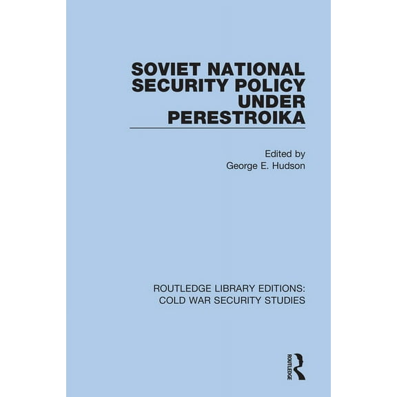 Routledge Library Editions: Cold War Sec Soviet National Security Policy Under Perestroika, Book 51, (Hardcover)