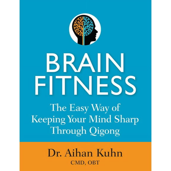 Brain Fitness: The Easy Way of Keeping Your Mind Sharp Through Qigong, (Paperback)