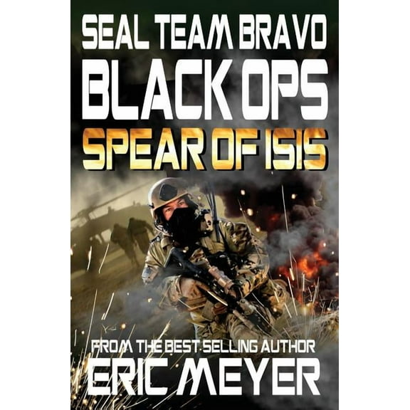SEAL Team Bravo: Black Ops - Spear of ISIS, (Paperback)