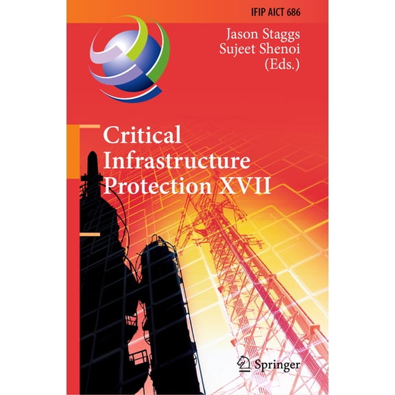 IFIP Advances in Information and Communi Critical Infrastructure Protection XVII: 17th Ifip Wg 11.10 International Conference, Iccip 2023, Arlington, Va, Usa, Ma, Book 686, (Hardcover)