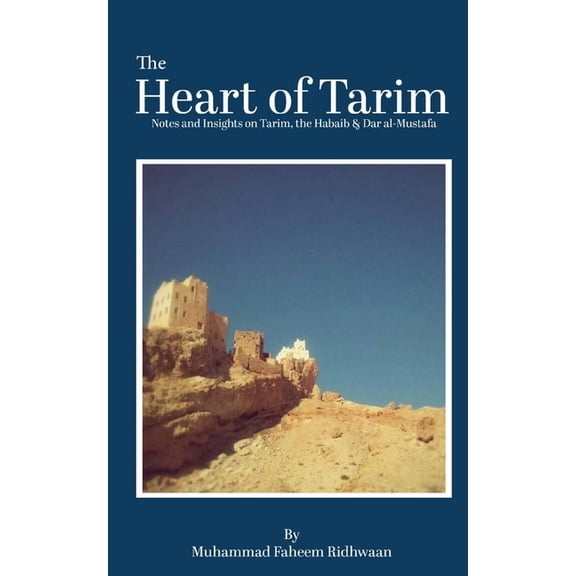 The Heart of Tarim: Notes and Insights on Tarim, the Habaib & Dar al-Mustafa, (Paperback)