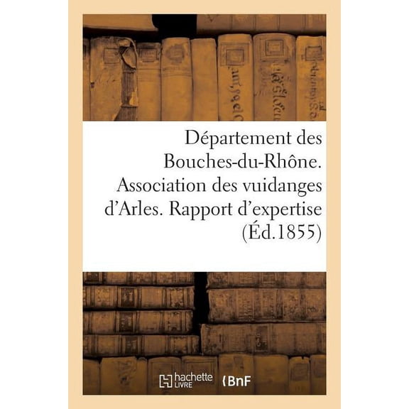 Sciences Sociales: Département Des Bouches-Du-Rhône. Association Des Vuidanges d'Arles. Rapport d'Expertise (Paperback)
