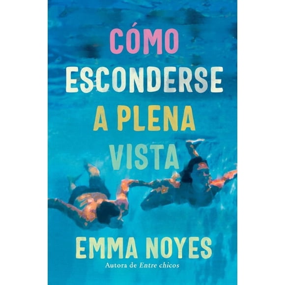 Libro Como Esconderse A Plena Vista Tapa Blanda, Autor Emma Noyes, Editorial Titania