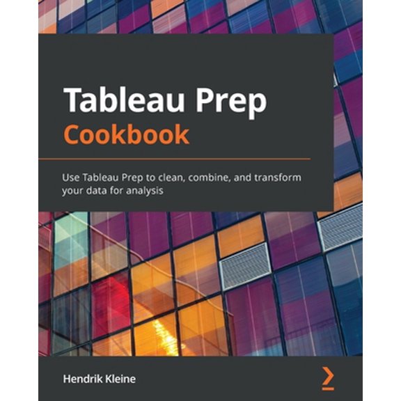 Pre-Owned Tableau Prep Cookbook: Use Tableau Prep to clean, combine, and transform your data for analysis (Paperback) 1800563760 9781800563766